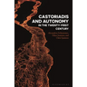 Castoriadis and Autonomy in the Twenty-First Century