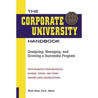 The Corporate University Handbook: Designing, Managing, and Growing a Successful Program