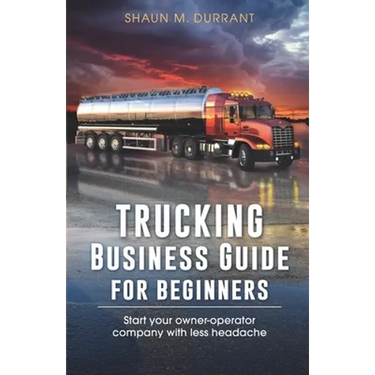Trucking Business Guide for Beginners: Start Your Owner-Operator Company With Less Headache