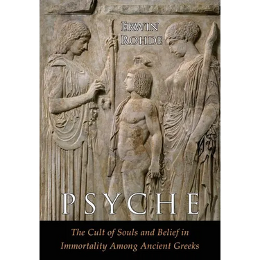Psyche: The Cult of Souls and Belief in Immortality among the Greeks. Two Volumes in One