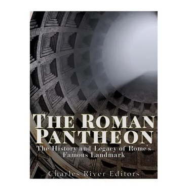 The Roman Pantheon: The History and Legacy of Rome's Famous Landmark
