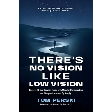 There's No Vision Like Low Vision: Living with and Serving Those with Macular Degeneration and Stargardt Macular Dystrophy