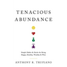 Tenacious Abundance: Simple Habits & Hacks for Being Happy, Healthy, Wealthy & Wise