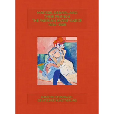 Matisse, Derain and Friends: Paris Avant-Garde 1904-1908