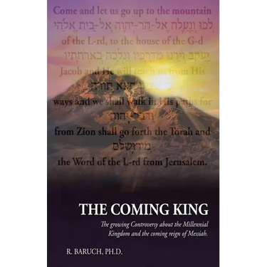 The Coming King: The growing Controversy about the Millennial Kingdom and the coming reign of Messiah