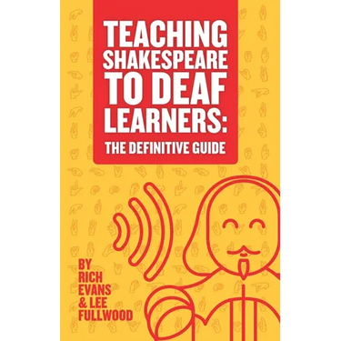 Teaching Shakespeare To Deaf Learners: The Definitive Guide