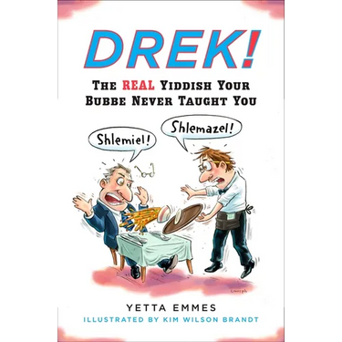 Drek!: The Real Yiddish Your Bubbe Never Taught You