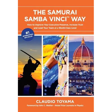The Samurai Samba Vinci Way: How to Improve Your Executive Presence, Increase Trust and Lead Your Team at a World-Class Level
