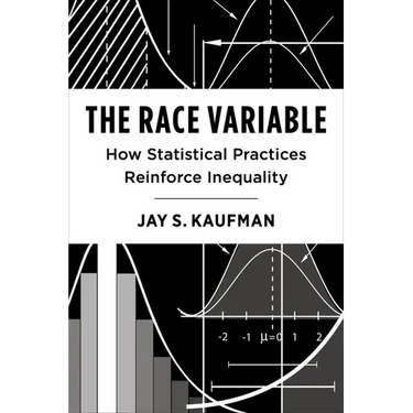 The Race Variable: How Statistical Practices Reinforce Inequality