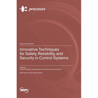 Innovative Techniques for Safety, Reliability, and Security in Control Systems