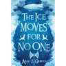 The Ice Moves for No One
