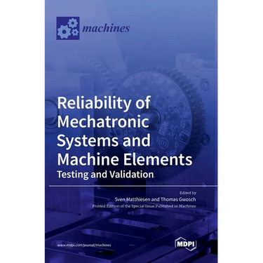 Reliability of Mechatronic Systems and Machine Elements: Testing and Validation