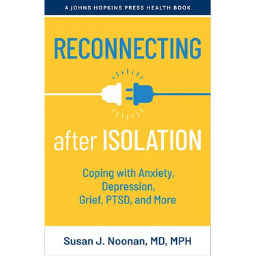 Reconnecting After Isolation: Coping with Anxiety, Depression, Grief, Ptsd, and More
