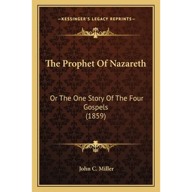 The Prophet Of Nazareth: Or The One Story Of The Four Gospels (1859)