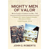 Mighty Men of Valor: With Charlie Company on Hill 714-Vietnam, 1970