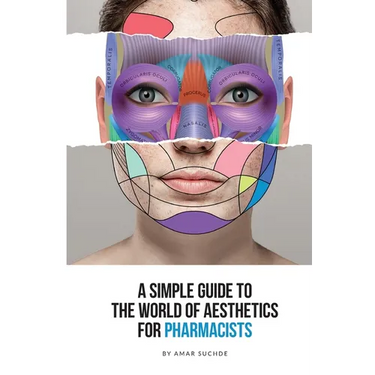 A Simple Guide To The World Of Aesthetics For Pharmacists: This book is your step-by-step route to aesthetic success
