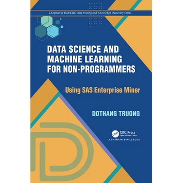 Data Science and Machine Learning for Non-Programmers: Using SAS Enterprise Miner