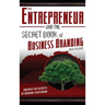 The Entrepreneur and the Secret Book of Business Branding: Uncover the Secrets of Growing Your Brand