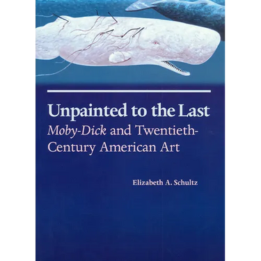 Unpainted to the Last: Moby-Dick and Twentieth-Century American Art