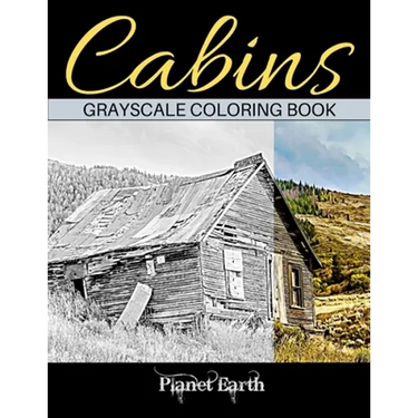 Cabins Grayscale Coloring Book: Adult Coloring Book with Beautiful Images of Old Rustic Cabins and Other Small Shelters.