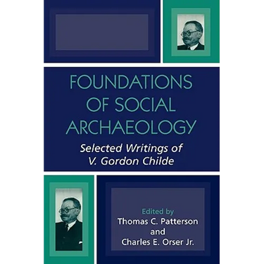 Foundations of Social Archaeology: Selected Writings of V. Gordon Childe