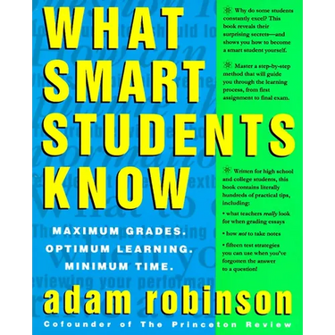 What Smart Students Know: Maximum Grades. Optimum Learning. Minimum Time.