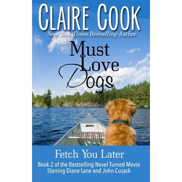 Must Love Dogs: Fetch You Later