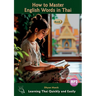 How to Master English Words in Thai Book I: Learning Thai Quickly and Easily