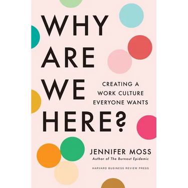 Why Are We Here?: Creating a Work Culture Everyone Wants