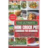 The Ultimate Mini Crock Pot Cookbook for Beginners: Healthy Delicious Slow Cooker Recipes For Everyday Slow Cooking Meals. Ideal For One, Two, Singles