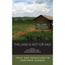 This Land Is Not for Sale: Trust and Transitions in Northern Uganda