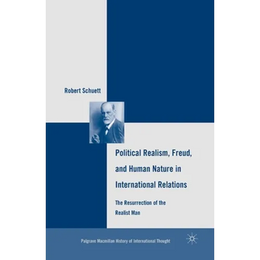 Political Realism, Freud, and Human Nature in International Relations: The Resurrection of the Realist Man