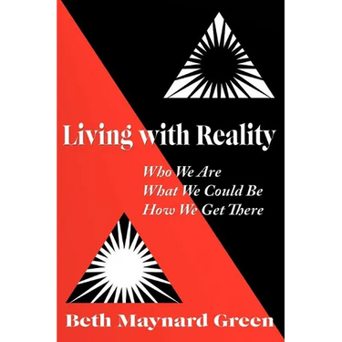 Living with Reality: Who We Are, What We Could Be, How We Get There