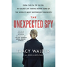 The Unexpected Spy: From the CIA to the Fbi, My Secret Life Taking Down Some of the World's Most Notorious Terrorists