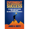 Overnight Success: The Inner Game Playbook for Your First Big Breakthrough in Business