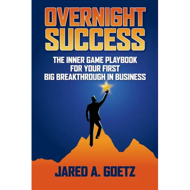 Overnight Success: The Inner Game Playbook for Your First Big Breakthrough in Business