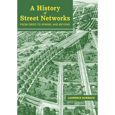 A History of Street Networks: from Grids to Sprawl and Beyond