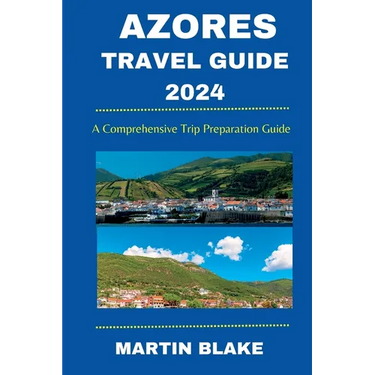 Azores Travel Guide 2024: A Comprehensive Trip Preparation Guide
