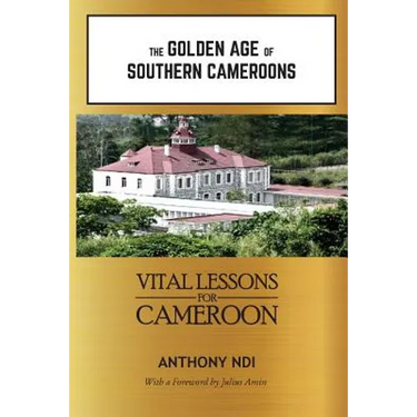The Golden Age of Southern Cameroons: Prime Lessons for Cameroon