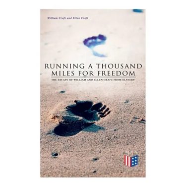 Running a Thousand Miles for Freedom: The Escape of William and Ellen Craft From Slavery