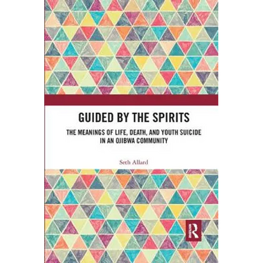Guided by the Spirits: The Meanings of Life, Death, and Youth Suicide in an Ojibwa Community