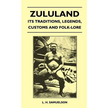 Zululand - Its Traditions, Legends, Customs and Folk-Lore