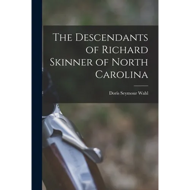 The Descendants of Richard Skinner of North Carolina