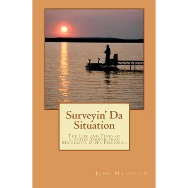 Surveyin' Da Situation: The life and times of a native Yooper from Michigan's Upper Peninsula.
