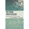 Beyond Whitehead: Recent Advances in Process Thought