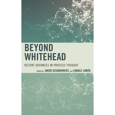 Beyond Whitehead: Recent Advances in Process Thought
