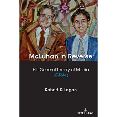 McLuhan in Reverse: His General Theory of Media (Gtom)