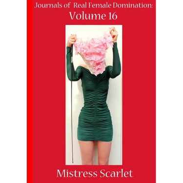 Journals of Real Female Domination: Volume 16
