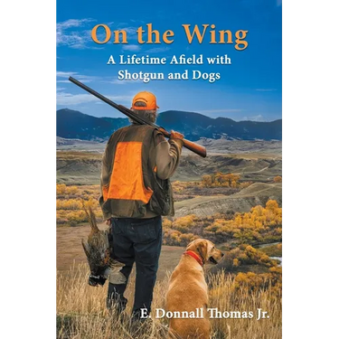 On the Wing: A Lifetime Afield with Shotguns and Dogs