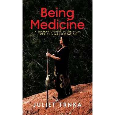 Being Medicine: A Shamanic Guide to Mystical Wealth + Manifestation